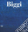 Gastone Biggi. Catalogo ragionato dei dipinti. Ediz. italiana e inglese libro di Quintavalle A. C. (cur.) Bianchino G. (cur.)