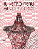 Il vetro degli architetti. Vienna 1900-1937. Ediz. illustrata libro