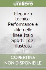 Eleganza tecnica. Performance e stile nelle linee Italo Sport. Ediz. illustrata