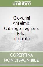 Giovanni Anselmo. Catalogo-Leggere. Ediz. illustrata libro