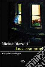 Luce con muri. Storie da Edward Hopper