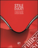 Stile Ducati, una storia per immagini-A visual history of Ducati design . Ediz. a colori libro