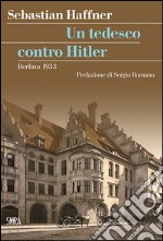 Un tedesco contro Hitler. Berlino 1933 libro