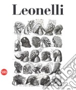 Leonelli. Catalogo ragionato dell'opera grafica. Ediz. italiana e inglese libro