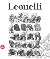 Leonelli. Catalogo ragionato dell'opera grafica. Ediz. italiana e inglese libro