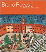 Bruno Rovesti. Pittore contadino celebre. Ediz. a colori libro