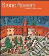 Bruno Rovesti. Pittore contadino celebre. Ediz. a colori libro