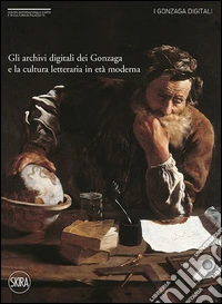 Gli archivi digitali dei Gonzaga e la cultura letteraria in età moderna
