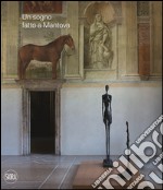 Un sogno fatto a Mantova. Ediz. illustrata libro