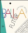 FuturBalla. Ediz. illustrata libro