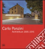 Carlo Ponzini. Architetture 2005-2015. Ediz. bilingue libro