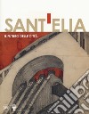 Antonio Sant'Elia. Il futuro della città. Ediz. a colori libro