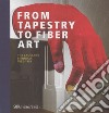 From tapestry to fiber art. The Lausanne biennials 1962-1995. Ediz. a colori libro