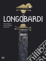 I Longobardi. Un popolo che cambia la storia libro