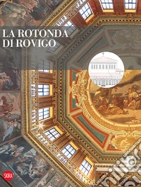 La rotonda di Rovigo. Restauri e valorizzazione. Ediz. a colori