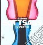 Ettore Sottsass. Il vetro. Ediz. a colori libro