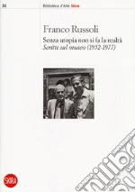 Senza utopia non si fa la realtà. Scritti sul museo (1952-1977) libro