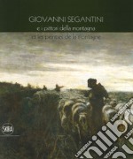 Giovanni Segantini e i pittori della montagna-Et les peinters de la montagne. Ediz. a colori libro