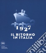 1927. Il ritorno in Italia. Salvatore Ferragamo e la cultura visiva del Novecento. Catalogo della mostra (Firenze, 19 maggio 2017-2 maggio 2018). Ediz. a colori libro