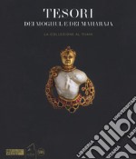 Tesori dei Moghul e maharaja. La collezione Al Thani. Ediz. illustrata libro