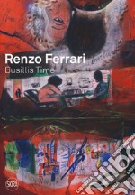 Renzo Ferrari. Busillis time 2016-2017. Catalogo della mostra (Ascona, 27 maggio - 2 luglio 2017). Ediz. a colori libro