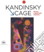 Kandinsky, Cage. Musica e spirituale nell' arte. Ediz. a colori libro