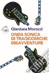 Onda sonica di tragicomiche disavventure libro