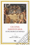 Cucina mantovana di principi e di popolo. Testi antichi e ricette tradizionali libro