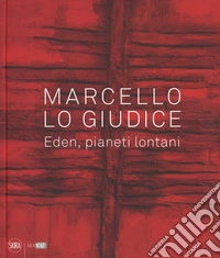 Marcello Lo Giudice. Eden, pianeti lontani. Ediz. a colori libro