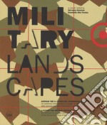 Military landscapes. Scenari per il futuro del patrimonio militare. Ediz. italiana e inglese libro