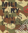 Military landscapes. Scenari per il futuro del patrimonio militare. Ediz. italiana e inglese libro