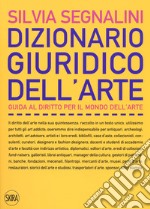 Dizionario giuridico dell'arte. Guida al diritto per il mondo dell'arte. Nuova ediz. libro