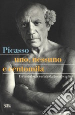 Picasso. Uno, nessuno e centomila. Un'antologia libro