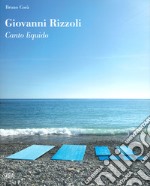 Giovanni Rizzoli. Canto liquido. Ediz. a colori libro