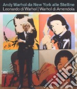 Andy Warhol da New York alle Stelline. Leonardo di Warhol. Warhol di Amendola. Ediz. italiana e inglese