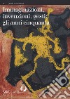 Immaginazioni, invenzioni, gesti: gli anni cinquanta. Ediz. a colori libro di Negri Antonello