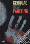 Kerouac beat painting. Ediz. a colori libro