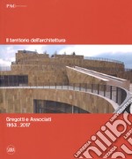 Il territorio dell'architettura. Gregotti e Associati 1953-2017. Ediz. italiana e inglese