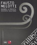 Fausto Melotti. Quando la musica diventa scultura. Ediz. a colori libro