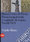 Musei civici di Pavia. Pavia longobarda e capitale di regno. Secoli VI-X libro