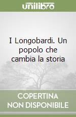 I Longobardi. Un popolo che cambia la storia libro