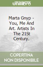 Marta Gnyp - You, Me And Art. Artists In The 21St Century. libro