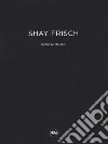 Shay Frisch campo 121745_B/N. Ediz. italiana e inglese libro di Bonito Oliva A. (cur.)