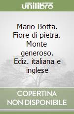 Mario Botta. Fiore di pietra. Monte generoso. Ediz. italiana e inglese libro