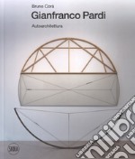 Gianfranco Pardi. Autoarchitettura. Ediz. italiana e inglese libro