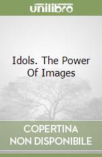 Idols. The Power Of Images libro