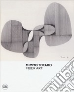 Mimmo Totaro. Fiber art. Ediz. italiana e inglese libro