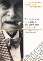 Mario Soldati e gli italiani che cambiano (1957-1979). Raccontare, riflettere, divulgare libro