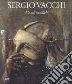 Sergio Vacchi. Mondi paralleli. Ediz. italiana e inglese libro