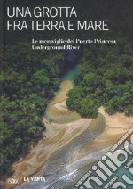 Una grotta fra terra e mare. Le meraviglie del Puerto Princesa Underground river. Ediz. illustrata libro